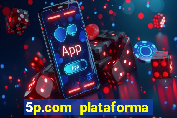 5p.com plataforma de jogos